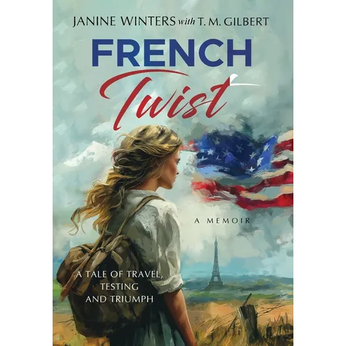 French Twist: A Tale of Travel, Testing and Triumph - Hardcover