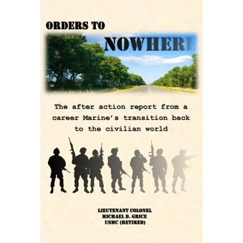 Orders to Nowhere: The after action report from a career Marine's transition back to the civilian world - Paperback