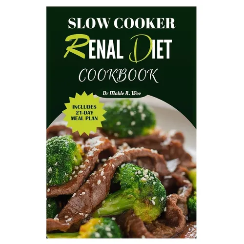 Slow Cooker Renal Diet Cookbook: Manage CKD stage 3 with Easy and Delicious Low-Potassium, Low-Carb Recipes/ 21-Day meal Plan - Paperback