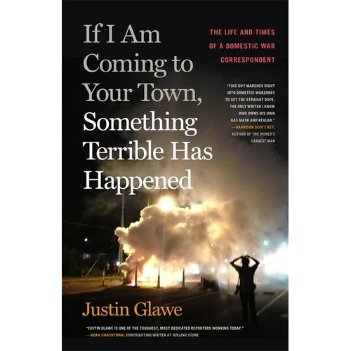 If I Am Coming to Your Town, Something Terrible Has Happened: The Life and Times of a Domestic War Correspondent - Paperback