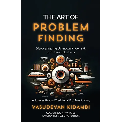 The Art of Problem Finding: Discovering the Unknown Knowns and the Unknown Unknowns - Paperback