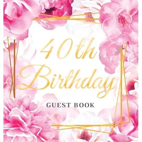 40th Birthday Guest Book: An Elegant Floral Keepsake for Her 40th Birthday - Square Hardcover Guest Sign-In Book for Women with 105 Pages for Wishes, - Hardcover