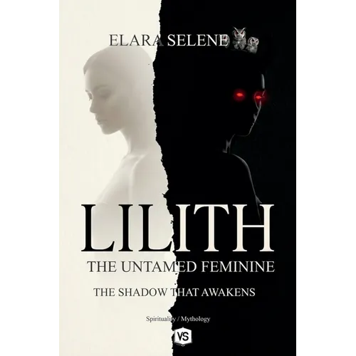Lilith: The Untamed Feminine: The Shadow that Awakens