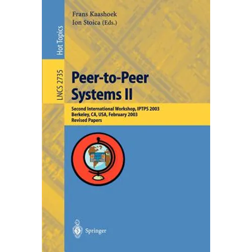 Peer-To-Peer Systems II: Second International Workshop, Iptps 2003, Berkeley, Ca, Usa, February 21-22,2003, Revised Papers - Paperback