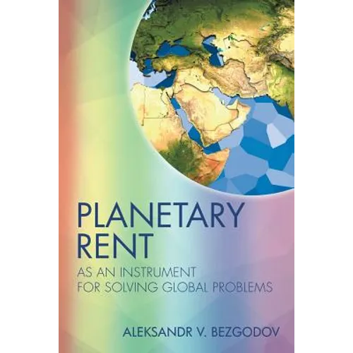 Planetary Rent: As An Instrument for Solving Global Problems - Paperback
