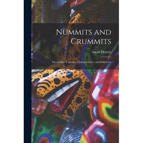 Nummits and Crummits; Devonshire Customs, Characteristics, and Folk-lore - Paperback