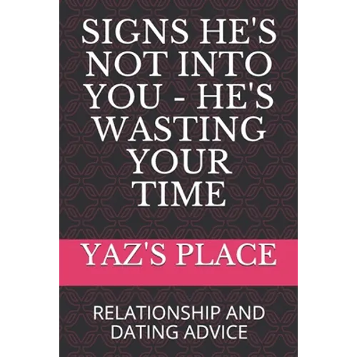 Signs He's Not Into You - He's Wasting Your Time: Relationship and Dating Advice - Paperback