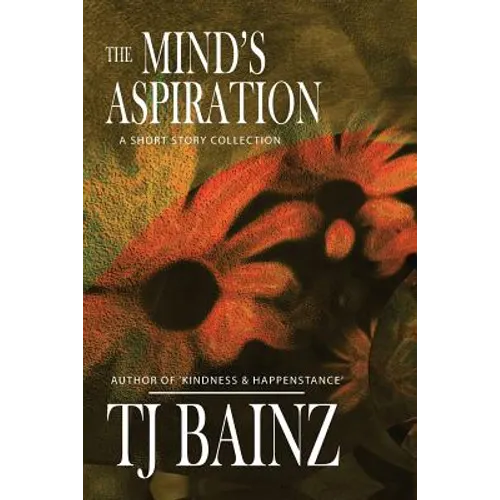 The Mind's Aspiration: A Short Story Collection - Paperback