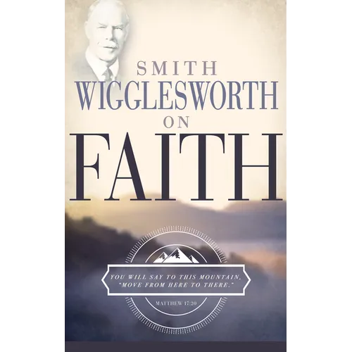 Smith Wigglesworth on Faith - Paperback