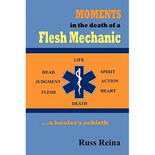 Moments in the Death of a Flesh Mechanic ... a healer's rebirth - Paperback