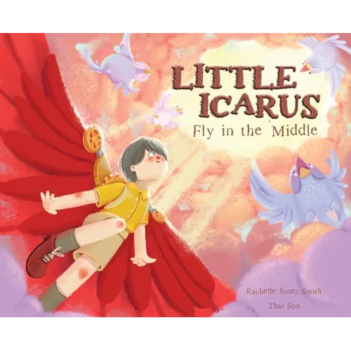 Little Icarus: Fly in the Middle - Hardcover