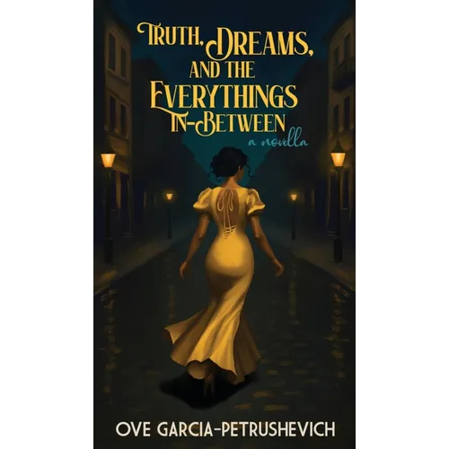 Truth, Dreams and The Everythings-In-Between - Hardcover