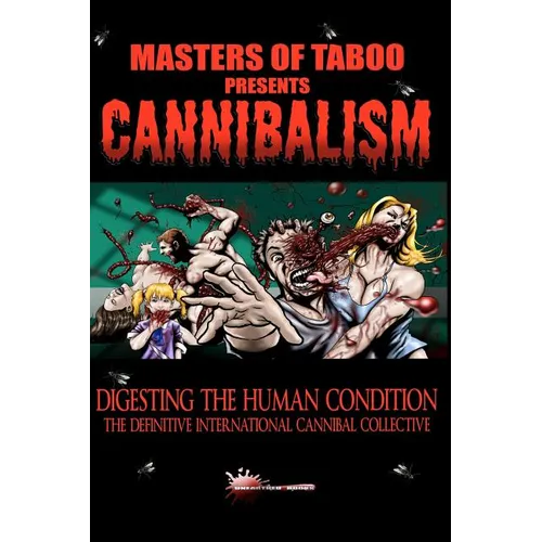 Masters Of Taboo: Cannibalism, Digesting The Human Condition: The Definitive International Cannibal Collective - Paperback