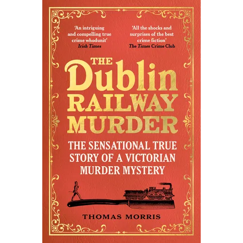 The Dublin Railway Murder: The Sensational True Story of a Victorian Murder Mystery - Paperback