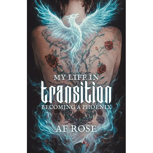 My Life In Transition: Becoming a Phoenix - Paperback