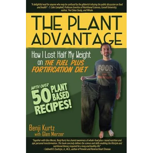 The Plant Advantage: How I Lost Half My Weight on The Fuel Plus Fortification Diet - Paperback