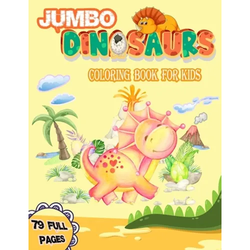 Jumbo Dinosaurs Coloring Book for Kids: Big Dinosaurs Coloring Book with 79 Full Pages Unique Illustrations Great Gift for Boys & Girls, Ages - Paperback