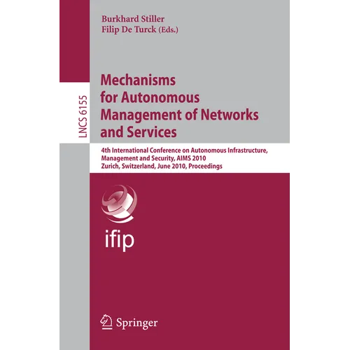 Mechanisms for Autonomous Management of Networks and Services: 4th International Conference on Autonomous Infrastructure, Management, and Security, Ai - Paperback