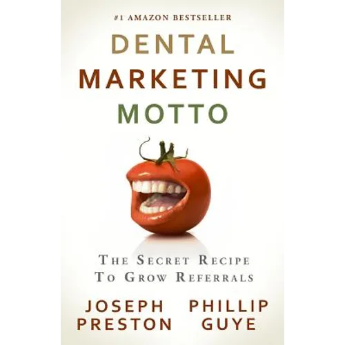 Dental Marketing Motto: The Secret Recipe To Grow Referrals - Paperback