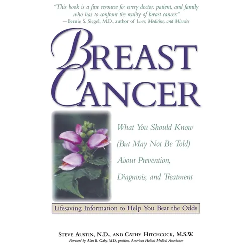 Breast Cancer: What You Should Know (But May Not Be Told) about Prevention, Diagnosis, and Treatment - Paperback
