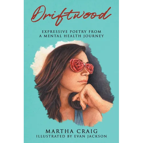 Driftwood: Expressive Poetry from a Mental Health Journey