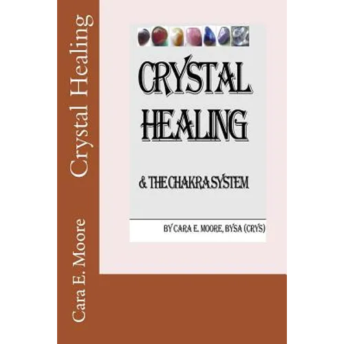 Crystal Healing & The Chakra System - Paperback