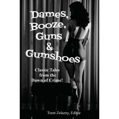 Dames, Booze, Guns & Gumshoes: Classic Pulp Crime and Noir Stories - Paperback