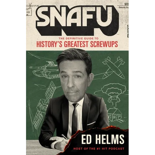 Snafu: The Definitive Guide to History's Greatest Screwups - Hardcover
