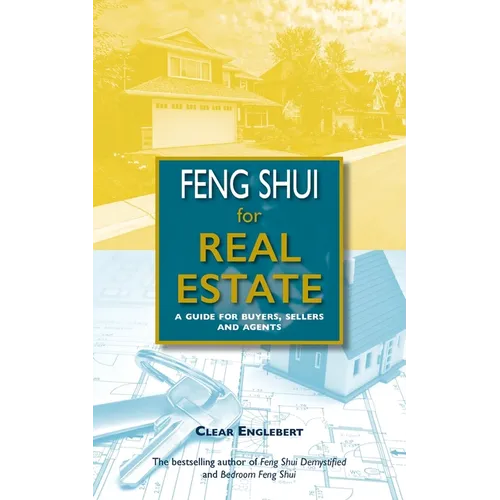 Feng Shui for Real Estate: A Guide for Buyers, Sellers and Agents - Paperback