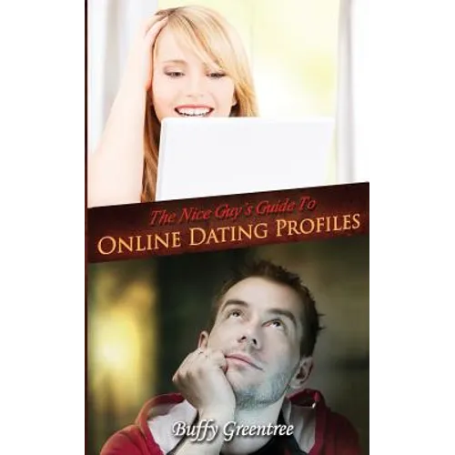 The Nice Guy's Guide To Online Dating Profiles - Paperback