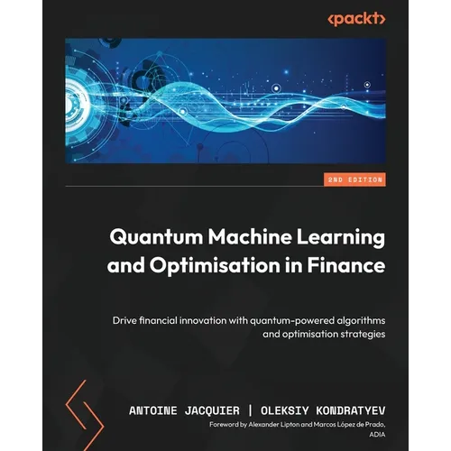 Quantum Machine Learning and Optimisation in Finance - Second Edition: Drive financial innovation with quantum-powered algorithms and optimisation str - Paperback