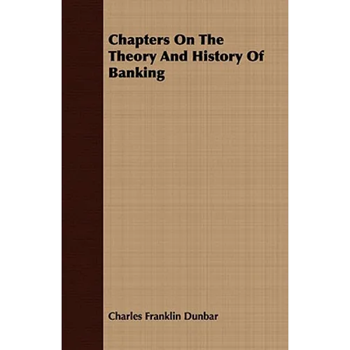 Chapters On The Theory And History Of Banking