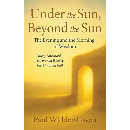 Under the Sun, Beyond the Sun: The Evening and the Morning of Wisdom - Paperback