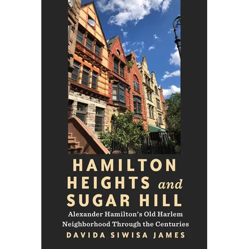 Hamilton Heights and Sugar Hill: Alexander Hamilton's Old Harlem Neighborhood Through the Centuries