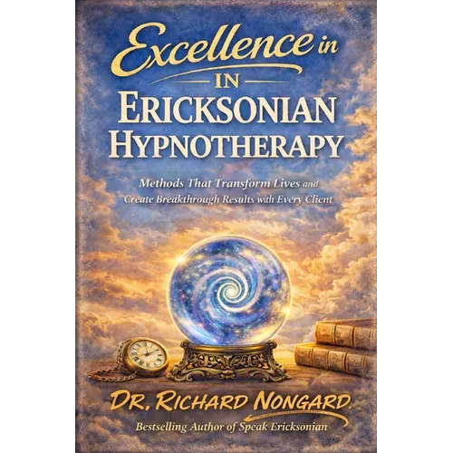 Excellence in Ericksonian Hypnotherapy: Methods That Transform Lives and Create Breakthrough Results with Every Client - Paperback