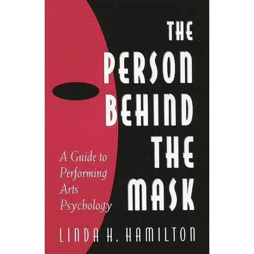 The Person Behind the Mask: Guide to Performing Arts Psychology - Paperback