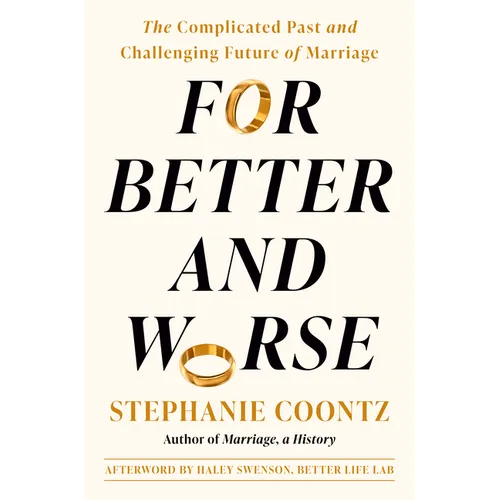 For Better and Worse: The Complicated Past and Challenging Future of Marriage - Hardcover