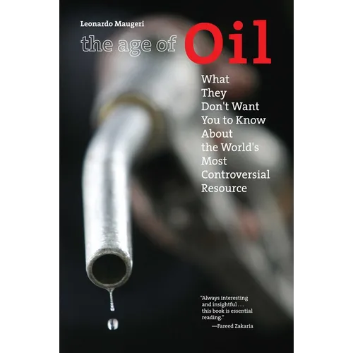 Age of Oil: What They Don't Want You to Know About the World's Most Controversial Resource - Paperback