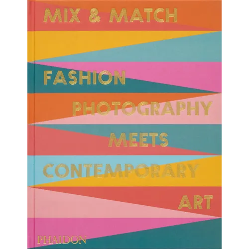 Mix & Match: Fashion Photography Meets Contemporary Art - Hardcover