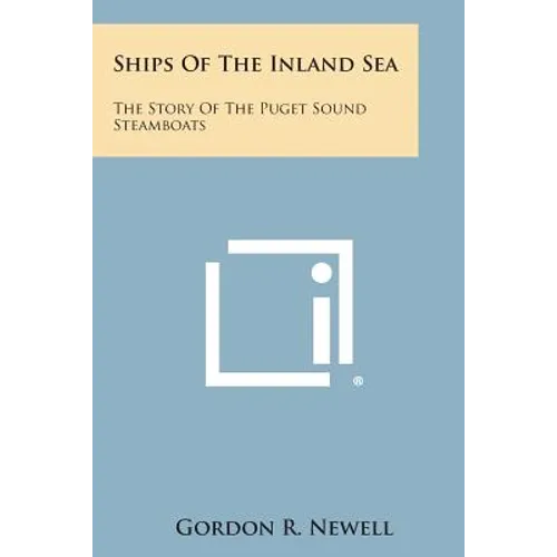 Ships of the Inland Sea: The Story of the Puget Sound Steamboats - Paperback
