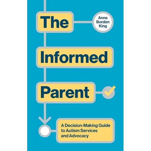 The Informed Parent: A Decision-Making Guide to Autism Services and Advocacy - Paperback