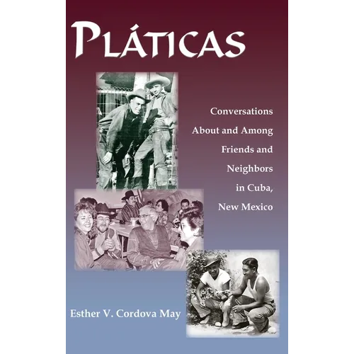 Platicas: Conversations About and Among Friends and Neighbors in Cuba, New Mexico - Hardcover