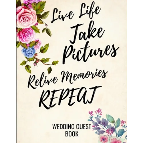 Live Life Take Pictures Relive Memories Repeat: Wedding Guest Book For Polaroids - Paperback