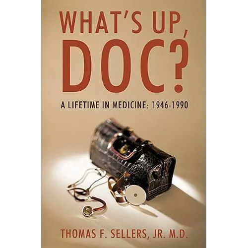 What's Up, Doc?: A Lifetime in Medicine: 1946-1990 - Paperback