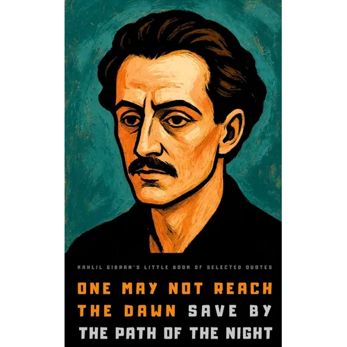 Kahlil Gibran's Little Book of Selected Quotes: on Love, Life, and Beauty