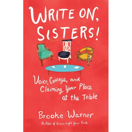 Write On, Sisters!: Voice, Courage, and Claiming Your Place at the Table - Paperback