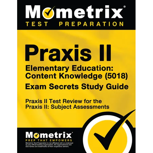 Praxis II Elementary Education: Content Knowledge (5018) Exam Secrets Study Guide: Praxis II Test Review for the Praxis II: Subject Assessments