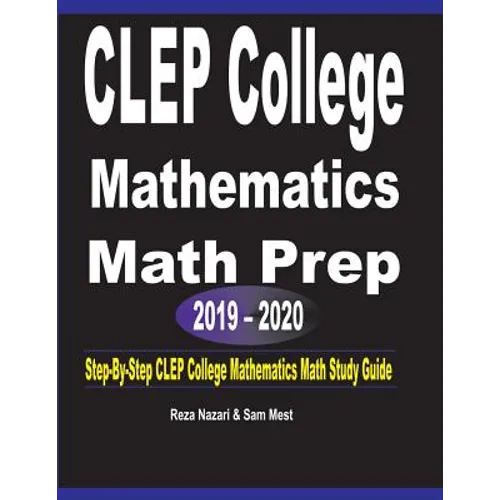 CLEP College Mathematics Math Prep 2019 - 2020: Step-By-Step CLEP College Mathematics Math Study Guide