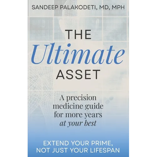 The Ultimate Asset: Extend Your Prime, Not (Just) Your Lifespan - Paperback