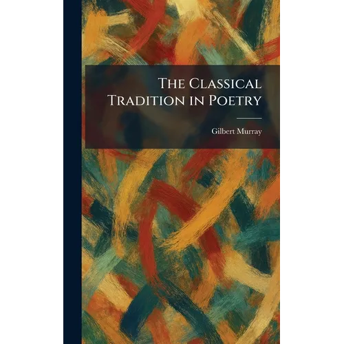 The Classical Tradition in Poetry - Hardcover